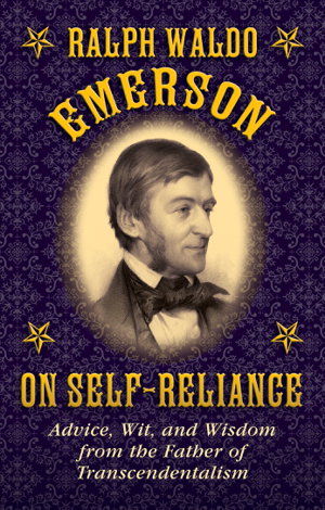 Cover art for Ralph Waldo Emerson on Self-Reliance Advice Wit and Wisdom from the Father of Transcendentalism