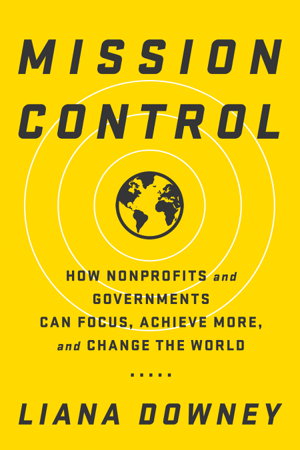 Cover art for Mission Control How Nonprofits and Governments Can Focus Achieve More and Change the World