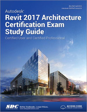 Cover art for Autodesk Revit 2017 Architecture Certification Exam Study Guide (Including unique access code)