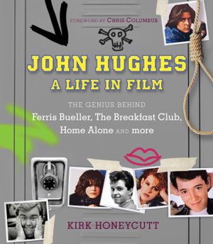 Cover art for John Hughes A Life in Film The Genius Behind The Breakfast Club Ferris Bueller's Day Off and Home Alone