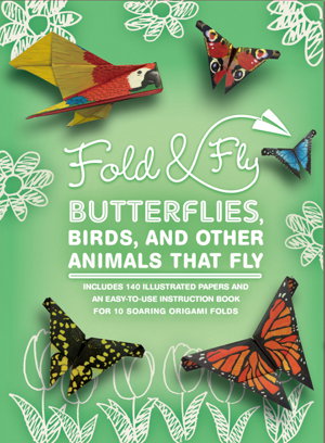Cover art for Fold and Fly Origami Butterflies, Birds, and Other Charming Animals that Fly Over 25 Paper Creations that Fly