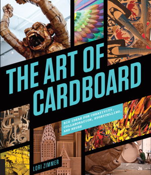 Cover art for Art of Cardboard Big Ideas for Creativity Collaboration Storytelling and Reuse