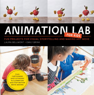Cover art for Animation Lab for Kids Fun Projects for Visual Storytelling and Making Art Move - From cartooning and flip books to