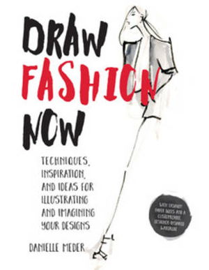 Cover art for Draw Fashion Now Techniques Inspiration and Ideas for Illustrating and Imagining Your Designs