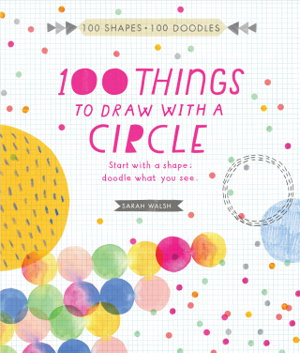 Cover art for 100 Things to Draw With a Circle Start With a Shape Draw What You See