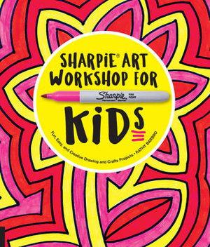 Cover art for Sharpie Art Workshop for Kids Fun Easy and Creative Drawing and Crafts Projects