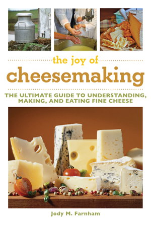 Cover art for Joy of Cheesemaking The Ultimate Guide to Understanding Making and Eating Fine Cheese