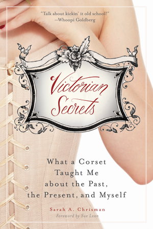 Cover art for Victorian Secrets What a Corset Taught Me About the Past the Present and Myself