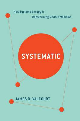 Cover art for Systematic How Systems Biology Is Transforming Modern Medicine