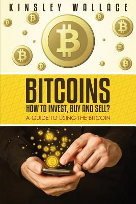 Cover art for Bitcoins How to Invest Buy and Sell A Guide to Using the Bitcoin