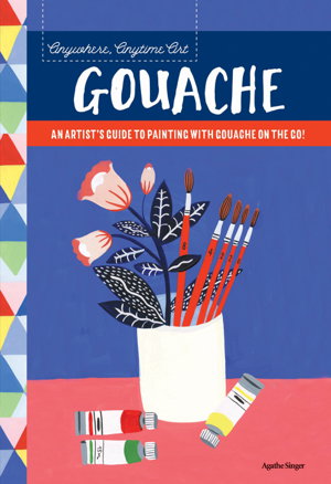 Cover art for Anywhere, Anytime Art: Gouache