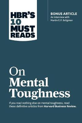 Cover art for HBR's 10 Must Reads on Mental Toughness (with bonus interview "Post-Traumatic Growth and Building Resilience"