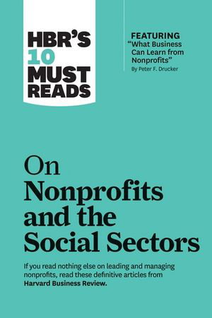 Cover art for HBR's 10 Must Reads on Nonprofits and the Social Sectors (featuring "What Business Can Learn from Nonprofits" by Peter F. Drucker)