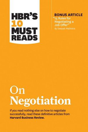 Cover art for HBR's 10 Must Reads on Negotiation (with bonus article "15 Rules for Negotiating a Job Offer" by Deepak Malhotra)
