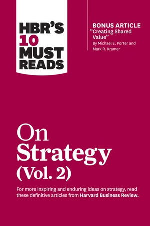 Cover art for HBR's 10 Must Reads on Strategy, Vol. 2 (with bonus article "Creating Shared Value" By Michael E. Porter and Mark R. Kramer)