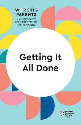 Cover art for Getting It All Done (HBR Working Parents Series)