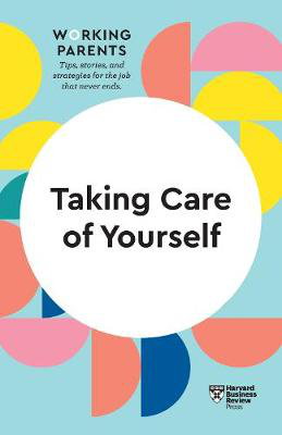 Cover art for Taking Care of Yourself (HBR Working Parents Series)