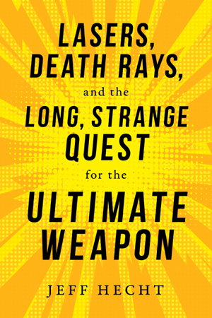 Cover art for Lasers, Death Rays, And The Long, Strange Quest For The Ultimate Weapon