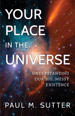 Cover art for Your Place in the Universe Understanding Our Big Messy Existence