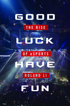 Cover art for Good Luck Have Fun The Rise of Esports