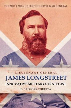 Cover art for Lieutenant-General James Longstreet and Innovative Military Strategy in the Civil War