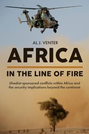 Cover art for Africa in the Line of Fire Jihadist-Sponsored Conflicts Within Africa and the Security Implications Beyond the