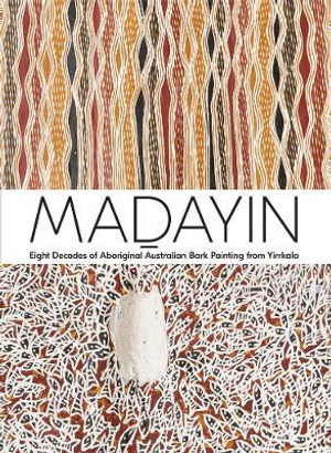 Cover art for Madayin: Eight Decades of Aboriginal Australian Bark Painting from Yirrkala