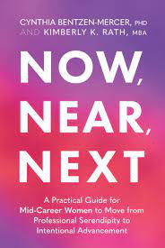 Cover art for Now, Near, Next: A Practical Guide for Mid-Career Women to Move from Professional Serendipity to Intentional Advancement