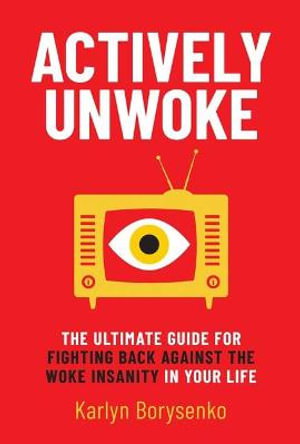 Cover art for Actively Unwoke The Ultimate Guide for Fighting Back Againstthe Woke Insanity in Your Life