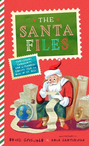 Cover art for Santa Files Confessions Complaints and Outlandish Requests from the Desk of St. Nick