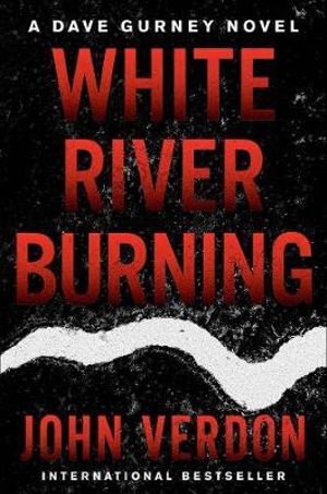 Cover art for White River Burning A Dave Gurney Novel Book 6