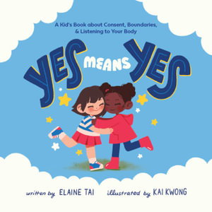 Cover art for Yes Means Yes: A Kid's Book About Consent, Boundaries, & Listening To Your Body