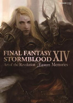 Cover art for Final Fantasy Xiv: Stormblood -- The Art Of The Revolution - Eastern Memories-