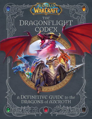 Cover art for World of Warcraft The Dragonflight Codex (A Definitive Guideto the Dragons of Azeroth)