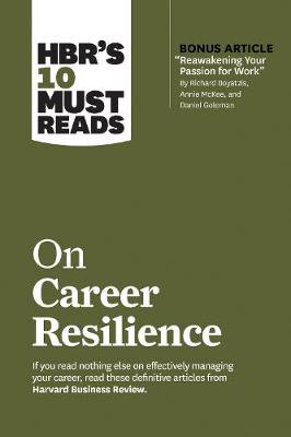 Cover art for HBR's 10 Must Reads on Career Resilience (with bonus article "Reawakening Your Passion for Work" By Richard E. Boyatzis, Annie McKee, and Daniel Goleman)