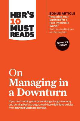 Cover art for HBR's 10 Must Reads on Managing in a Downturn, Expanded Edition (with bonus article "Preparing Your Business for a Post-Pandemic World" by Carsten Lund Pedersen and Thomas Ritter)