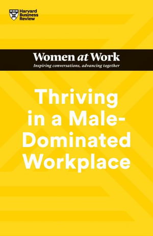 Cover art for Thriving in a Male-Dominated Workplace (HBR Women at Work Series)