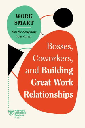 Cover art for Bosses, Coworkers, and Building Great Work Relationships (HBR Work Smart Series)