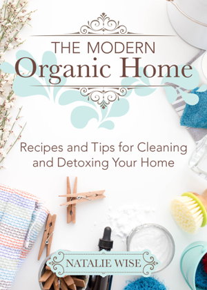 Cover art for Modern Organic Home 100+ DIY Cleaning Products Organization Tips and Household Hacks