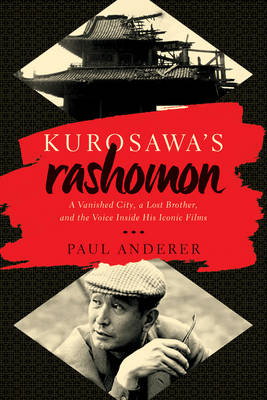 Cover art for Kurosawa's Rashomon A Vanished City a Lost Brother and the Voice Inside His Iconic Films