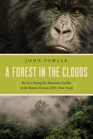 Cover art for A Forest in the Clouds My Year Among the Mountain Gorillas in the Remote Enclave of Dr. Dian Fossey