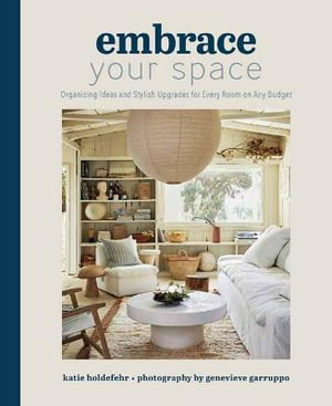 Cover art for Embrace Your Space  Organizing Ideas and Stylish Upgrades for Every Room on Any Budget