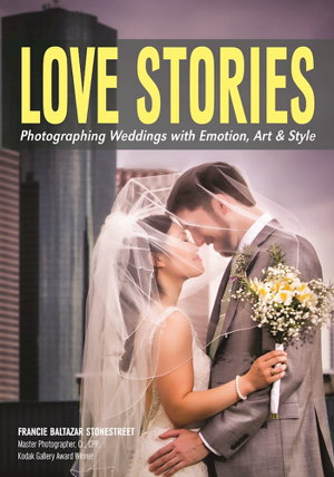 Cover art for Love Stories Photographing Weddings with Emotion, Art and Style