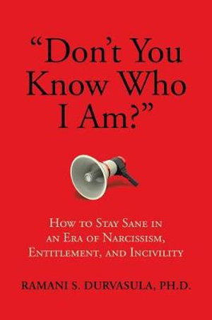 Cover art for "Don't You Know Who I Am?" How to Stay Sane in an Era of Narcissism Entitlement and Incivility