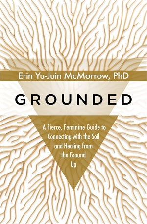Cover art for Grounded A Fierce Feminine Guide to Connecting with the Soiland Healing from the Ground Up