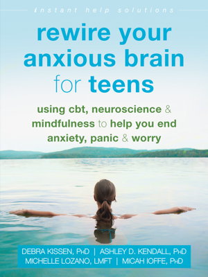 Cover art for Rewire Your Anxious Brain for Teens Using CBT Neuroscience and Mindfulness to Help You End Anxiety Panic and Worry