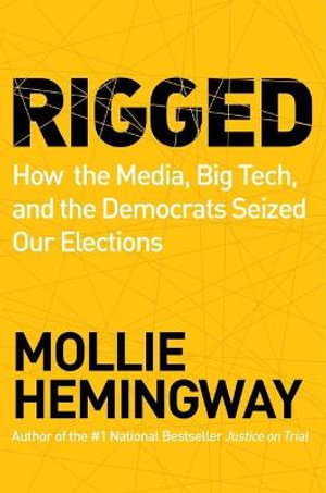 Cover art for Rigged How the Media Big Tech and the Democrats Seized Our Elections