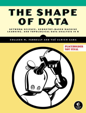 Cover art for Shape of Data Network Science Geometry-Based Machine Learning and Topological Data Analysis in R