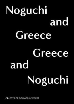 Cover art for Noguchi and Greece, Greece and Noguchi