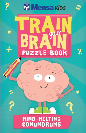 Cover art for Mensa Kids: Train Your Brain Puzzle Book: Mind-Melting Conundrums